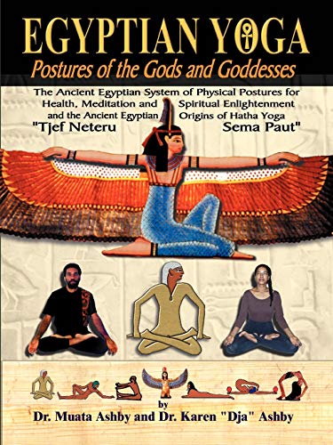 Egyptian Yoga: Postures of the Gods and Goddesses: The Ancient Egyptian system of physical postures for health meditation and spiritual enlightenment ... Egypt (Philosophy of Righteous Action)