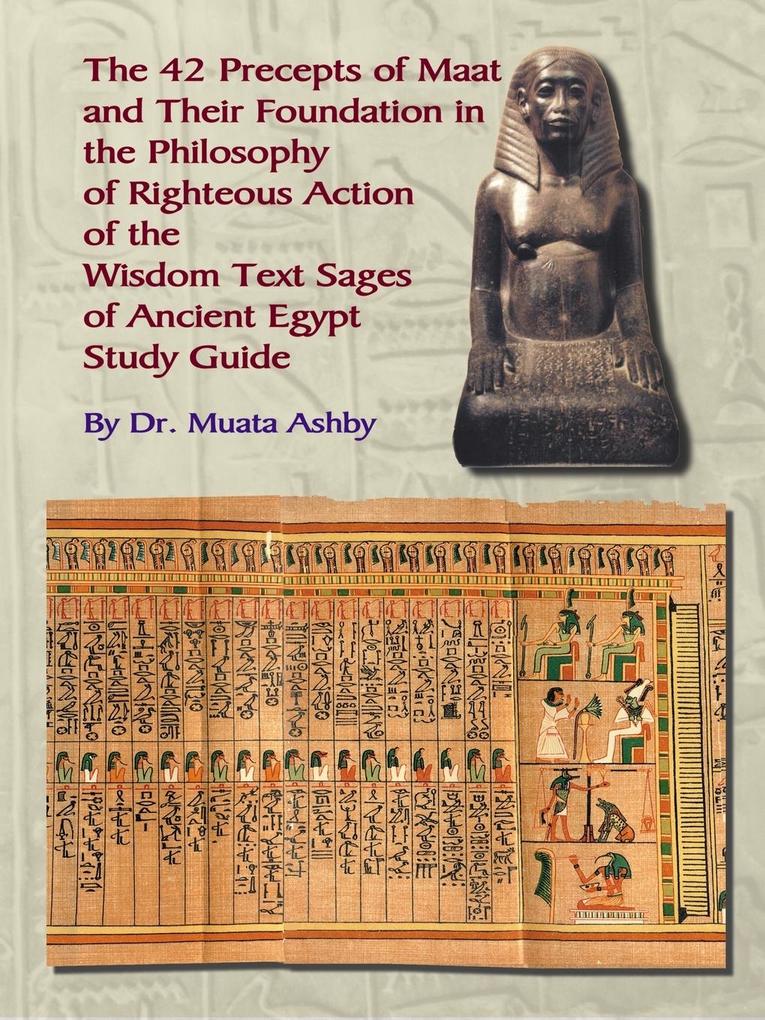 THE FORTY TWO PRECEPTS OF MAAT THE PHILOSOPHY OF RIGHTEOUS ACTION AND THE ANCIENT EGYPTIAN WISDOM TEXTS von Sema Institute