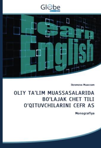 OLIY TA’LIM MUASSASALARIDA BO‘LAJAK CHET TILI O‘QITUVCHILARINI CEFR AS: Monografiya OLIY TA’LIM MUASSASALARIDA BO‘LAJAK CHET TILI O‘QITUVCHILARINI CEFR AS: Monografiya von GlobeEdit