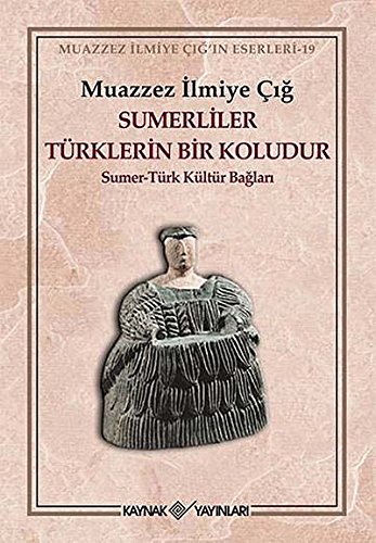 Sümerliler Türklerin Bir Koludur: Sümer-Türk Kültür Bağları