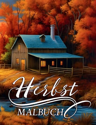 Herbst Malbuch: 30 Malseiten für Erwachsene mit Wunderschönen Bildern von Bezaubernden entspannenden, Herbstszenen, vom Herbst inspirierten liebenswerten Tieren und Landschaften