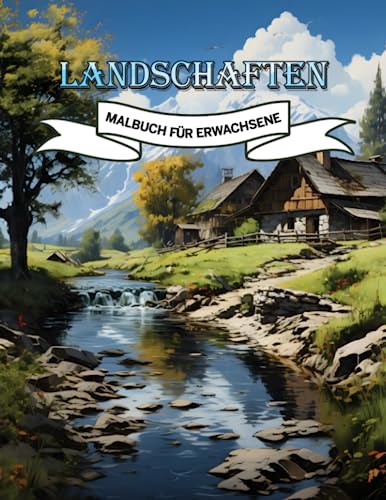 Landschaften Malbuch Für Erwachsene: Entdecken Sie 50 Wunderschön Landschaftsbilder mit tropischen Stränden, wunderschönen Städten, Bergen, ländlichen ... dient der Entspannung und dem Stressabbau