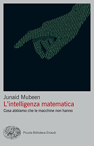 L'intelligenza matematica. Cosa abbiamo che le macchine non hanno (Piccola biblioteca Einaudi. Big) von Einaudi