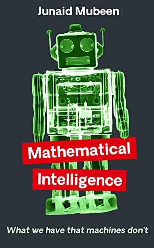 Mathematical Intelligence: What We Have that Machines Don't (Serpent's Tail Classics)
