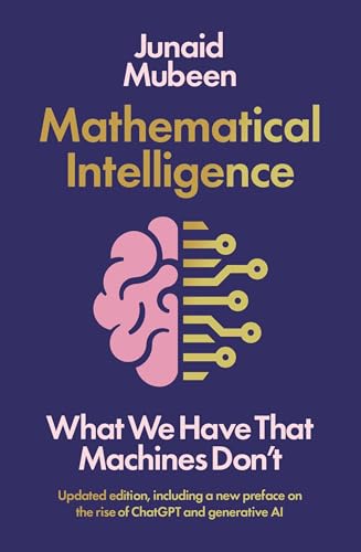 Mathematical Intelligence: What We Have that Machines Don't von Profile Books