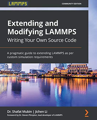 Extending and Modifying LAMMPS Writing Your Own Source Code: A pragmatic guide to extending LAMMPS as per custom simulation requirements von Packt Publishing