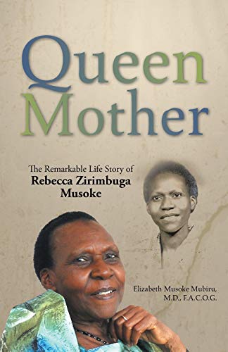 Queen Mother: The Remarkable Life Story of Rebecca Zirimbuga Musoke von WestBow Press