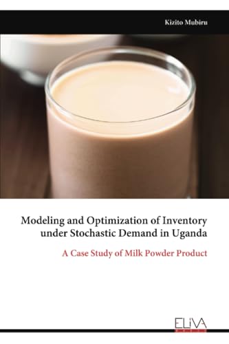 Modeling and Optimization of Inventory under Stochastic Demand in Uganda: A Case Study of Milk Powder Product von Eliva Press