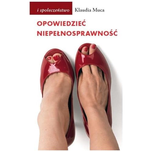 Opowiedzieć niepełnosprawność.: Wybrane problemy kulturowych reprezentacji niepełnosprawności von Słowo/obraz terytoria
