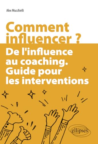Comment influencer ?: De l'influence au coaching. Guide pour les interventions von Ellipses
