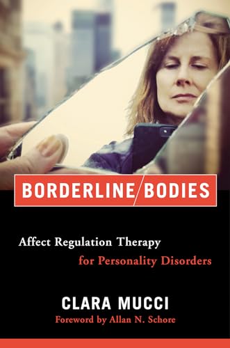 Borderline Bodies: Affect Regulation Therapy for Personality Disorders (Norton Interpersonal Neurobiology, Band 0)