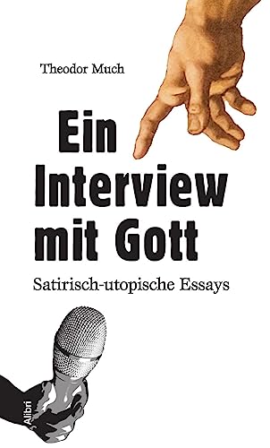 Ein Interview mit Gott: Satirisch-utopische Essays