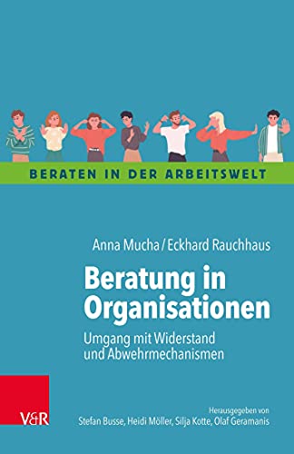 Beratung in Organisationen: Umgang mit Widerstand und Abwehrmechanismen (Beraten in der Arbeitswelt) von Vandenhoeck + Ruprecht