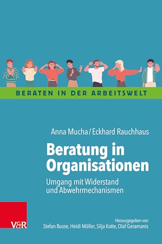 Beratung in Organisationen: Umgang mit Widerstand und Abwehrmechanismen (Beraten in der Arbeitswelt) von Vandenhoeck + Ruprecht