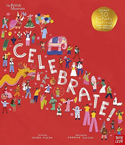 British Museum: Celebrate!: Discover 50 Fantastic Festivals from Around the World von Nosy Crow