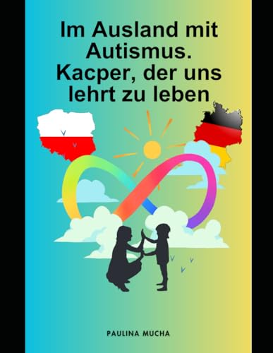Im Ausland mit Autismus. Kacper, der uns lehrt zu leben: Ein bisschen über das Leben als Mutter eines Kindes mit dem Spektrum nach Emigration – Diagnose, Therapie, Bildung und Alltag