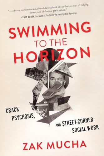 Swimming to the Horizon: Crack, Psychosis, and Street-Corner Social Work von Koehler Books