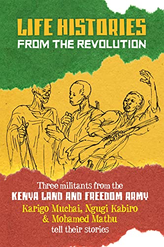 Life Histories from the Revolution: Three militants from the Kenya land and Freedom Army tell their stories Life Histories from the Revolution: Three militants from the Kenya land and Freedom Army tell their stories von Daraja Press