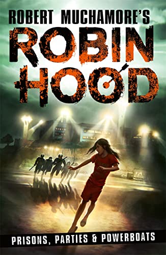 Robin Hood 7: Prisons, Parties & Powerboats (Robert Muchamore's Robin Hood): Volume 7