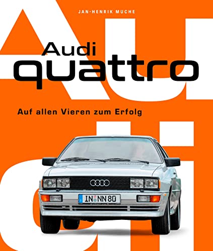 Audi Quattro: Auf allen Vieren zum Erfolg. Von der Entstehungsgeschichte bis zur Serienentwicklung - alles über den Kult-Allradler! Ur-Quattro Walter Röhrl Pikes Peak Rallye von Heel