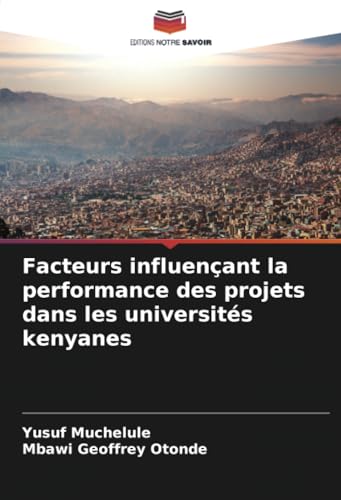 Facteurs influençant la performance des projets dans les universités kenyanes von Editions Notre Savoir