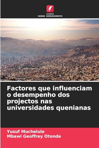 Factores que influenciam o desempenho dos projectos nas universidades quenianas von Edições Nosso Conhecimento