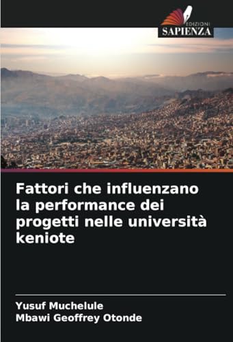 Fattori che influenzano la performance dei progetti nelle università keniote von Edizioni Sapienza