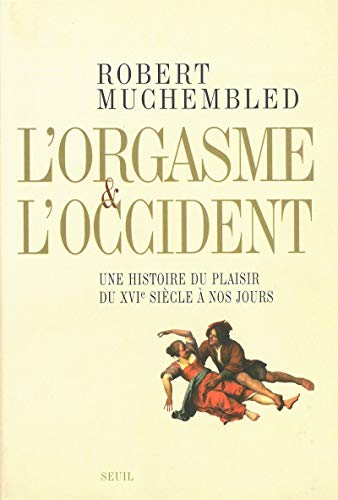 L'orgasme et l'Occident : Une histoire du plaisir du XVIe siècle à nos jours von Seuil