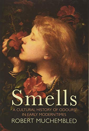 Smells: A Cultural History of Odours in Early Modern Times von Polity