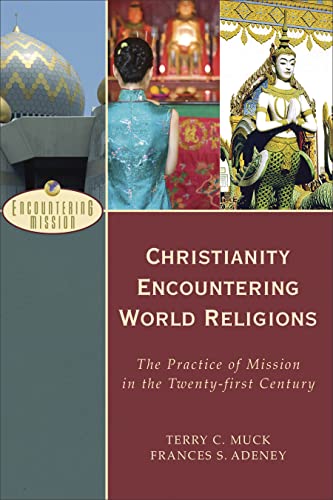 Christianity Encountering World Religions: The Practice of Mission in the Twentyfirst Century (Encountering Mission) von Baker Academic