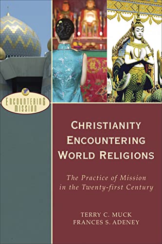 Christianity Encountering World Religions: The Practice of Mission in the Twentyfirst Century (Encountering Mission)