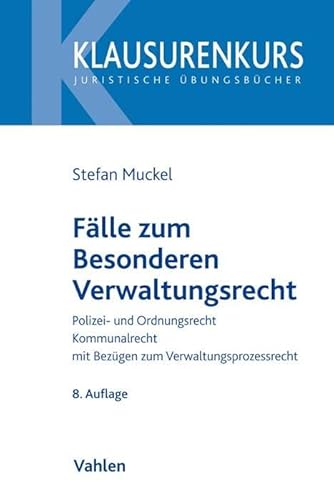 Fälle zum Besonderen Verwaltungsrecht: Polizei- und Ordnungsrecht, Kommunalrecht, mit Bezügen zum Verwaltungsprozessrecht (Klausurenkurs) von Vahlen Franz GmbH