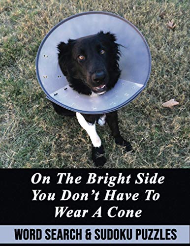 ON THE BRIGHT SIDE YOU DON'T HAVE TO WEAR A CONE: WORD SEARCH AND SUDOKU PUZZLE ACTIVITY BOOK FUNNY GET WELL SOON RECOVERY GAG GIFT PRESENT DOG THEMED