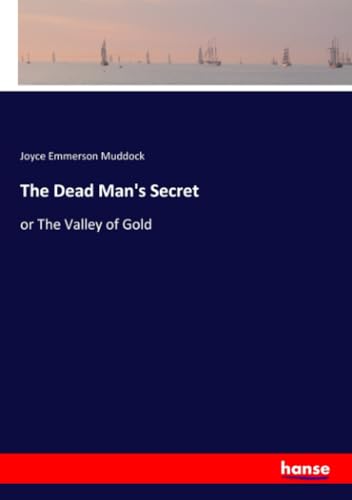 The Dead Man's Secret: or The Valley of Gold von hansebooks