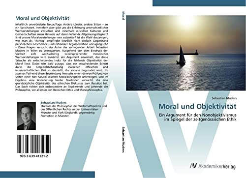 Moral und Objektivität: Ein Argument für den Nonobjektivismus im Spiegel der zeitgenössischen Ethik von AV Akademikerverlag