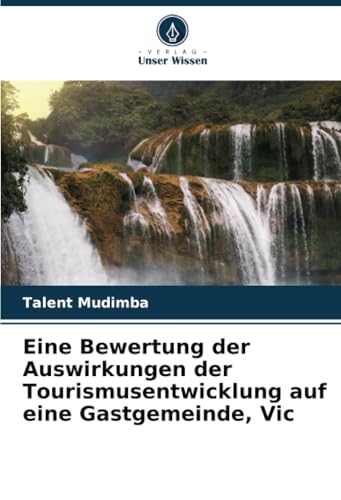 Eine Bewertung der Auswirkungen der Tourismusentwicklung auf eine Gastgemeinde, Vic von Verlag Unser Wissen