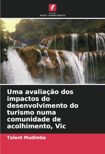 Uma avaliação dos impactos do desenvolvimento do turismo numa comunidade de acolhimento, Vic von Edições Nosso Conhecimento