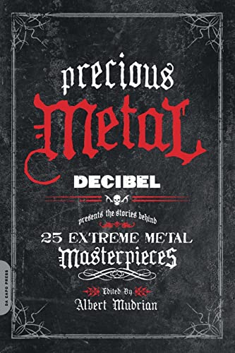 Precious Metal: Decibel Presents the Stories Behind 25 Extreme Metal Masterpieces Precious Metal: Decibel Presents the Stories Behind 25 Extreme Metal Masterpieces