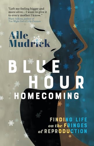 Blue Hour Homecoming: Finding Life on the Fringes of Reproduction von Third Rail Press