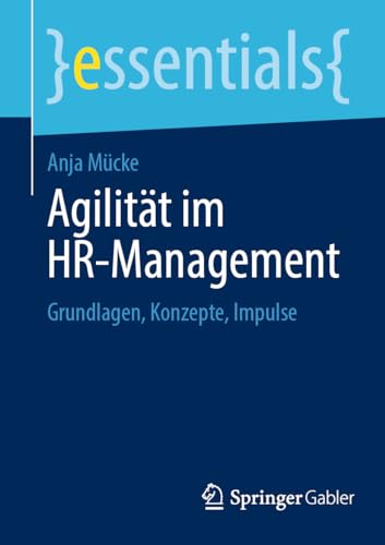 Agilität im HR-Management: Grundlagen, Konzepte, Impulse (essentials) von Springer Gabler