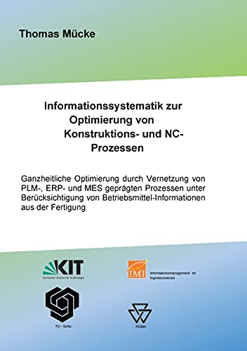Informationssystematik zur Optimierung von Konstruktions- und NC-Prozessen: Ganzheitliche Optimierung durch Vernetzung von PLM-, ERP- und MES ... Betriebsmittelinformationen aus der Fertigung von Books on Demand