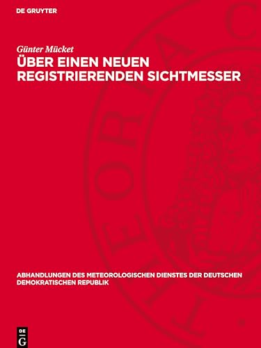 Über einen neuen registrierenden Sichtmesser (Abhandlungen Des Meteorologischen Dienstes Der Deutschen Demokratischen Republik) von De Gruyter