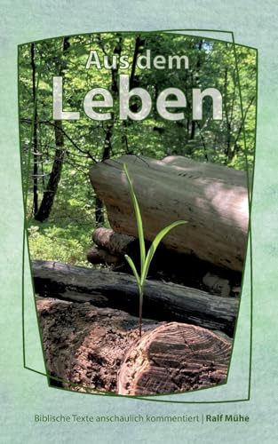Aus dem Leben: Biblische Texte anschaulich kommentiert von BoD – Books on Demand