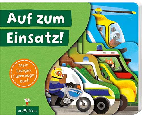 Auf zum Einsatz!: Mein lustiges Fahrzeugebuch | Tierisch lustige Fahrzeugszenen für Kinder ab 18 Monaten von Ars Edition