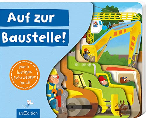 Auf zur Baustelle!: Mein lustiges Fahrzeugebuch | Tierisch lustige Baustellenszenen für Kinder ab 18 Monaten von Ars Edition