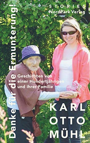 Danke für die Ermunterung!: Geschichten von einer Hundertjährigen und ihrer Familie: Elisabeth Friebel - Geschichten von einer Hundertjährigen und ihrer Familie
