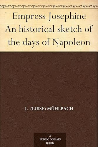 Empress Josephine: An Historical Sketch of the Days of Napoleon von Anson Street Press