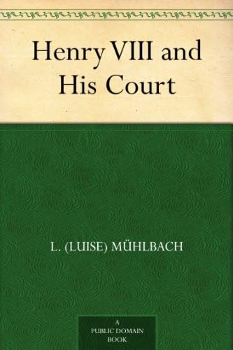 Henry VIII and His Court von Anson Street Press