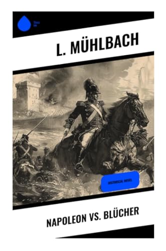 Napoleon vs. Blücher: Historical Novel von Sharp Ink