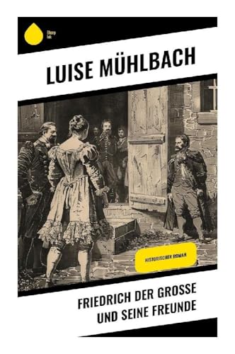 Friedrich der Große und seine Freunde: Historischer Roman von Sharp Ink